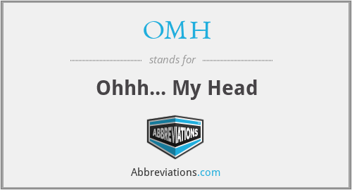 OMH - Ohhh... My Head