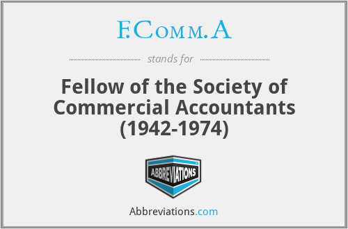 F.Comm.A - Fellow of the Society of Commercial Accountants (1942-1974)