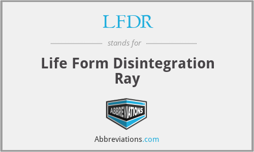 LFDR - Life Form Disintegration Ray