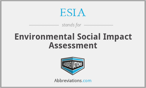ESIA - Environmental Social Impact Assessment