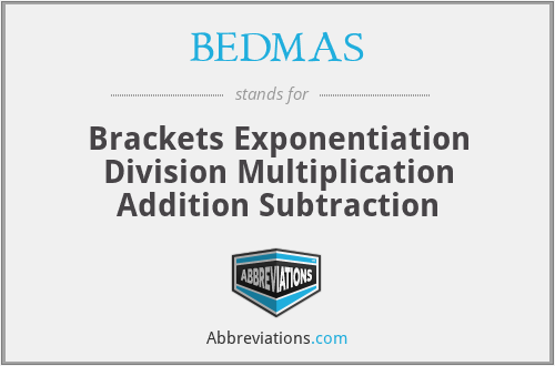 BEDMAS - Brackets Exponentiation Division Multiplication Addition Subtraction