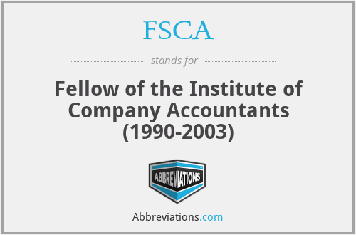 FSCA - Fellow of the Institute of Company Accountants (1990-2003)