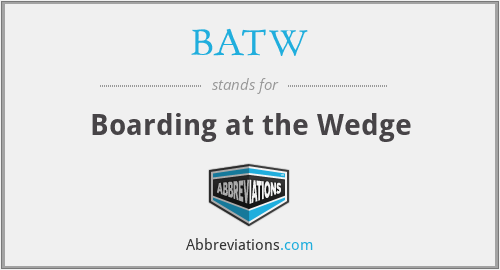 BATW - Boarding at the Wedge