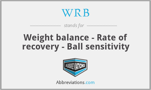 WRB - Weight balance - Rate of recovery - Ball sensitivity