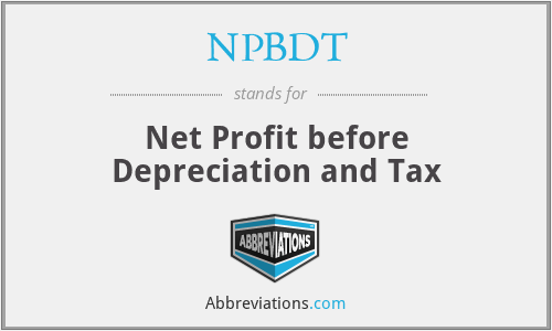 NPBDT - Net Profit before Depreciation and Tax