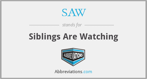 SAW - Siblings Are Watching