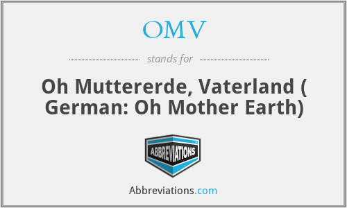 OMV - Oh Muttererde, Vaterland ( German: Oh Mother Earth)