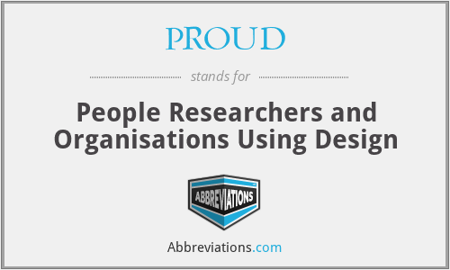 PROUD - People Researchers and Organisations Using Design