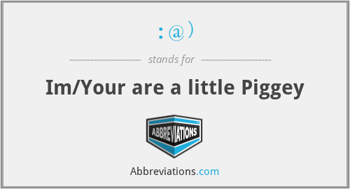 :@) - Im/Your are a little Piggey