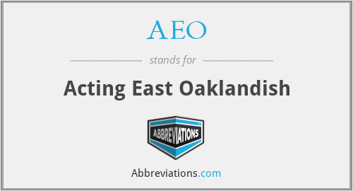 AEO - Acting East Oaklandish