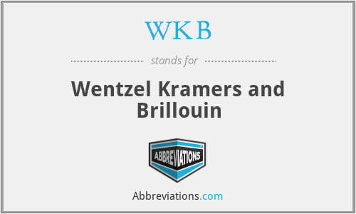 WKB - Wentzel Kramers and Brillouin