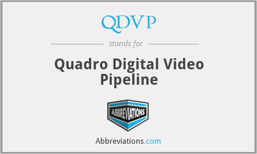 QDVP - Quadro Digital Video Pipeline