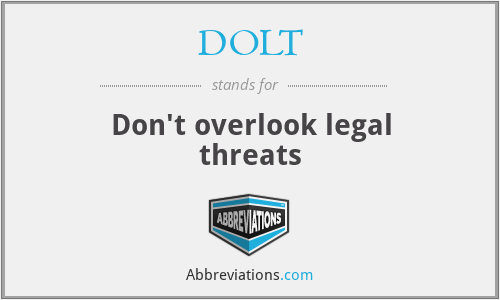 DOLT - Don't overlook legal threats