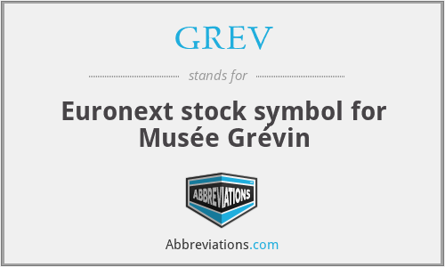 GREV - Euronext stock symbol for Musée Grévin