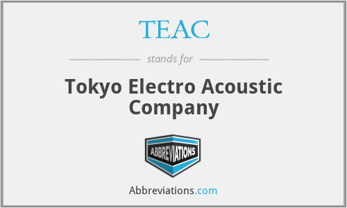 TEAC - Tokyo Electro Acoustic Company