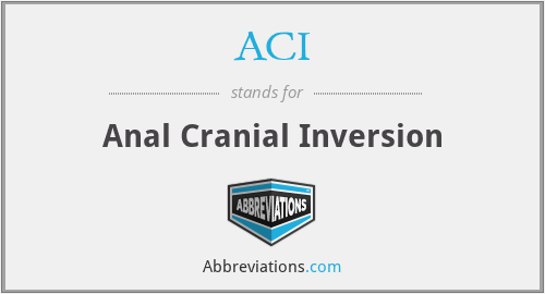 ACI - Anal Cranial Inversion