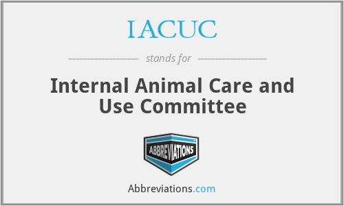 IACUC - Internal Animal Care and Use Committee