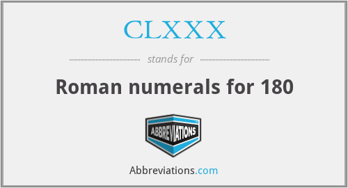 CLXXX - Roman numerals for 180