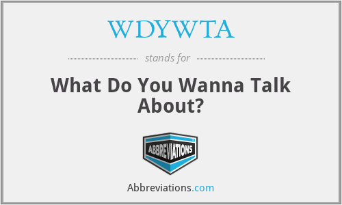 WDYWTA - What Do You Wanna Talk About?