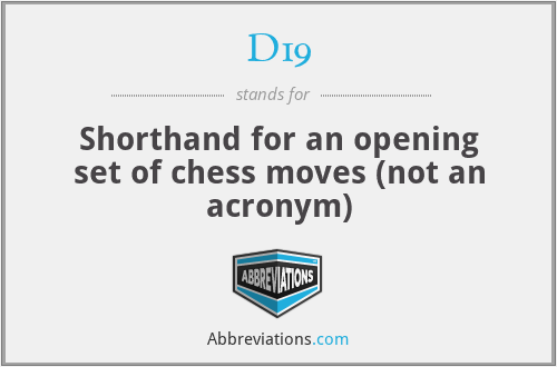 D19 - Shorthand for an opening set of chess moves (not an acronym)