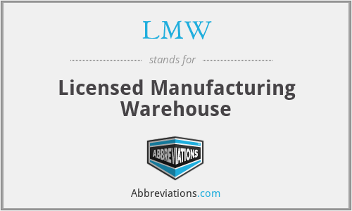LMW - Licensed Manufacturing Warehouse