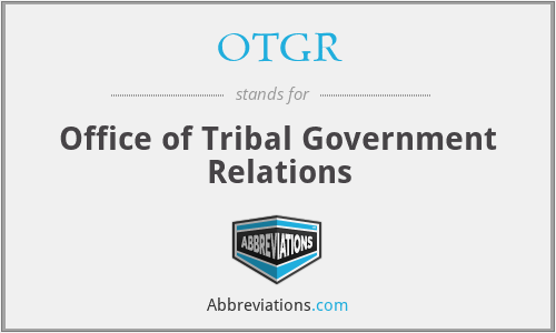 OTGR - Office of Tribal Government Relations