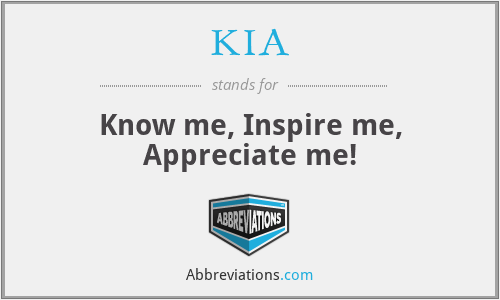 KIA - Know me, Inspire me, Appreciate me!