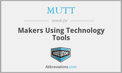 MUTT - Makers Using Technology Tools
