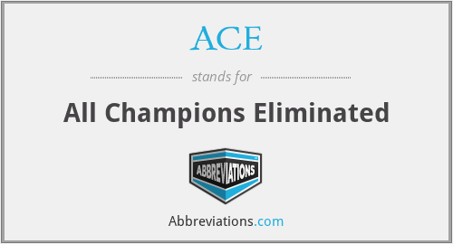 ACE - All Champions Eliminated