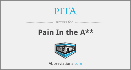 PITA - Pain In the A**