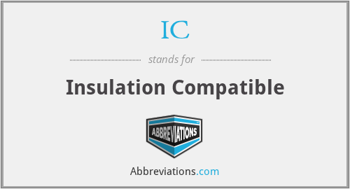 IC - Insulation Compatible