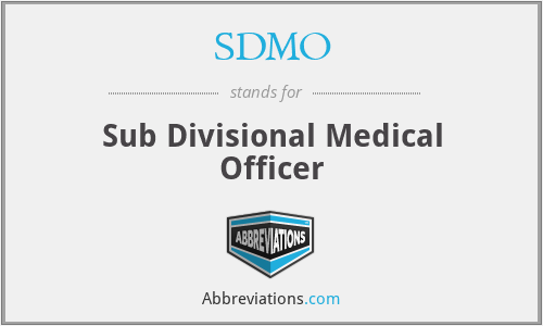 SDMO - Sub Divisional Medical Officer