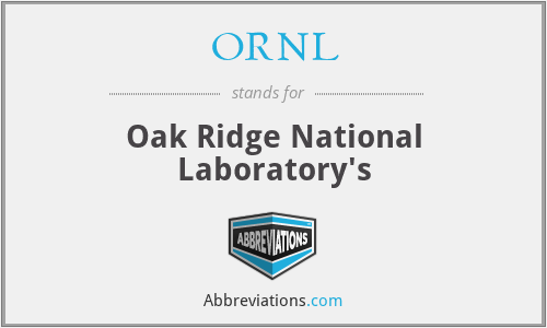 ORNL - Oak Ridge National Laboratory's