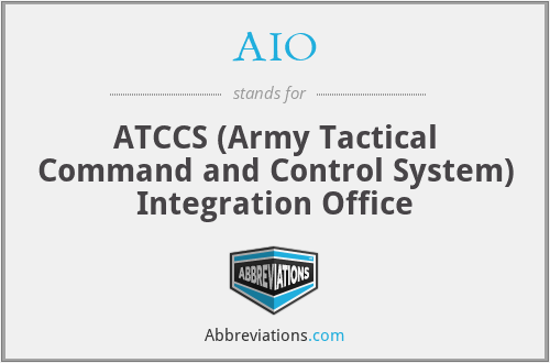 AIO - ATCCS (Army Tactical Command and Control System) Integration Office