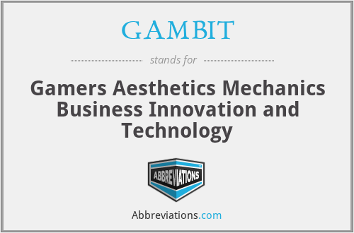 GAMBIT - Gamers Aesthetics Mechanics Business Innovation and Technology