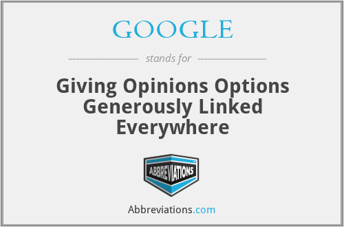 GOOGLE - Giving Opinions Options Generously Linked Everywhere