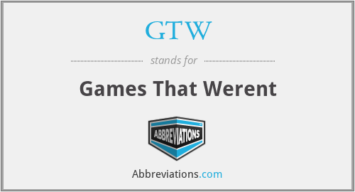GTW - Games That Werent