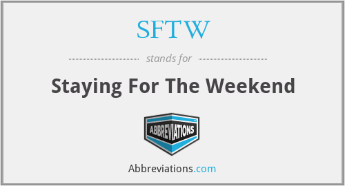 SFTW - Staying For The Weekend