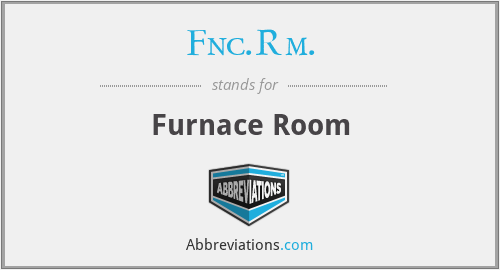 Fnc.Rm. - Furnace Room