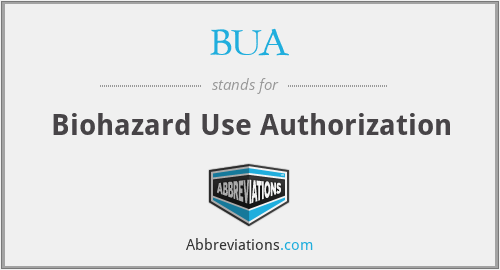 BUA - Biohazard Use Authorization