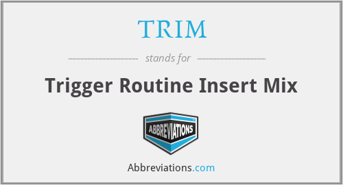 TRIM - Trigger Routine Insert Mix