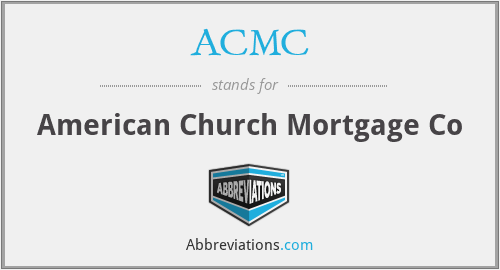 ACMC - American Church Mortgage Co