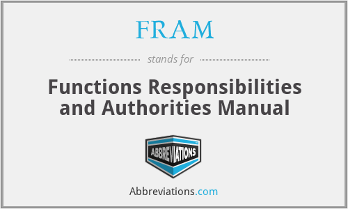 FRAM - Functions Responsibilities and Authorities Manual