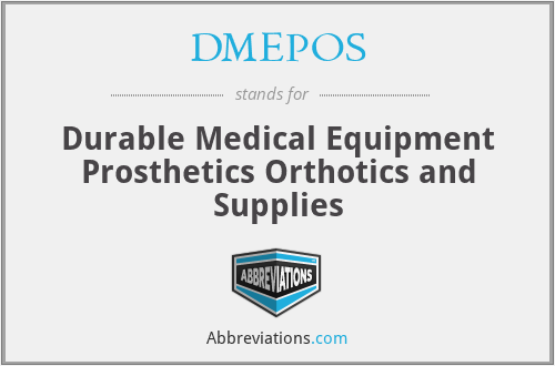 DMEPOS - Durable Medical Equipment Prosthetics Orthotics and Supplies