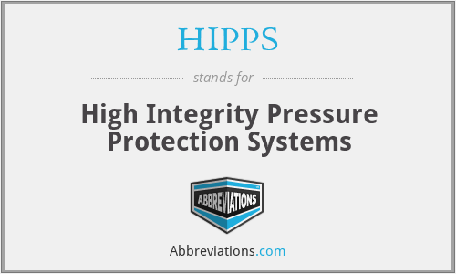 HIPPS - High Integrity Pressure Protection Systems