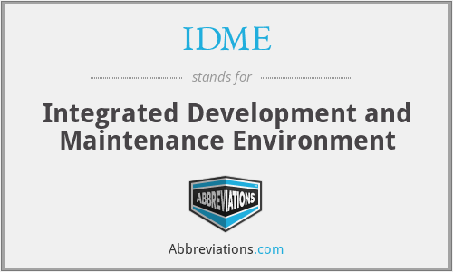 IDME - Integrated Development and Maintenance Environment