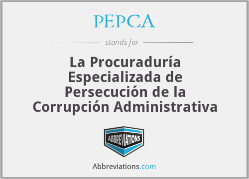 PEPCA - La Procuraduría Especializada de Persecución de la Corrupción Administrativa