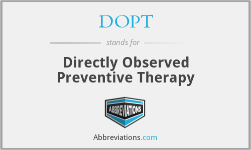 DOPT - Directly Observed Preventive Therapy