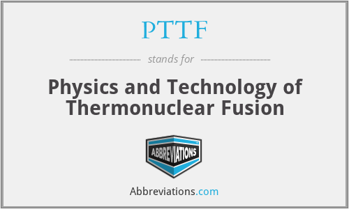 PTTF - Physics and Technology of Thermonuclear Fusion