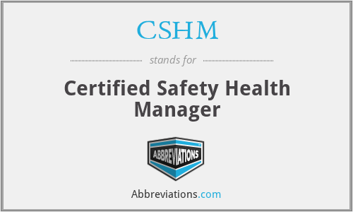 CSHM - Certified Safety Health Manager